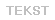 TEKST